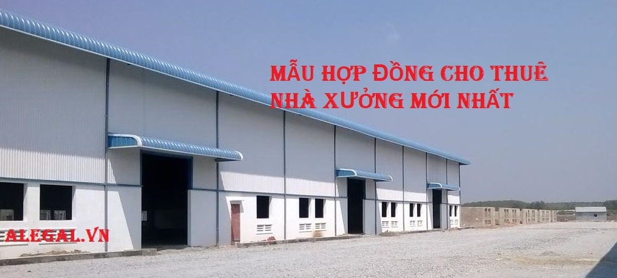 Mau Hop Dong Cho Thue Nha Xuong Theo Quy Dinh Moi Nhat Hang Luat Alegal
